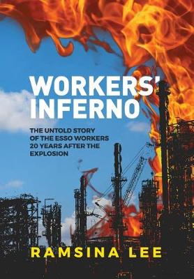 Workers Inferno: The untold story of the Esso workers 20 years after the Longford explosion (Hardback)