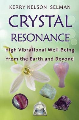 Crystal Resonance: High Vibrational Well-Being from the Earth and Beyond - Crystal Resonance 1 (Paperback)