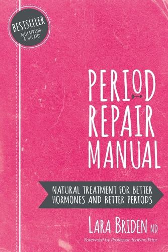 Period Repair Manual: Natural Treatment for Better Hormones and Better Periods (Paperback)
