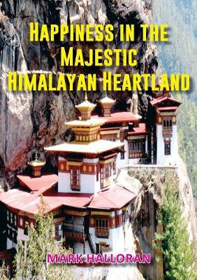 Happiness in the Majestic Himalayan Heartland (Paperback)