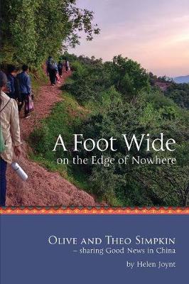 A Foot Wide on the Edge of Nowhere: Olive and Theo Simpkin - sharing Good News in China (Paperback)