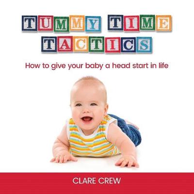 Tummy Time Tactics: How to Give Your Baby a Head Start in Life (Paperback)