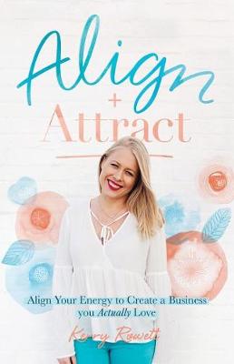 Align + Attract: Align Your Energy to Create a Business You Actually Love (Paperback)