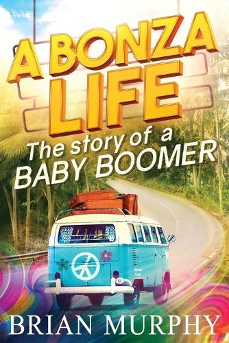 A Bonza Life: The Story of a Baby Boomer (Paperback)