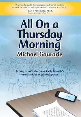 All on a Thursday Morning: An 'easy to Use' Collection of Rabbi Gourarie's Weekly Articles on Personal Growth (Hardback)
