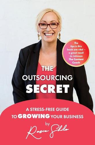 The Outsourcing Secret: A stress-free guide to growing your business (Paperback)
