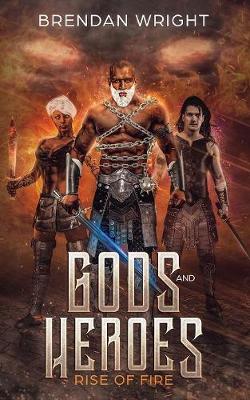 Gods and Heroes: Rise of Fire - Gods and Heroes 1 (Paperback)