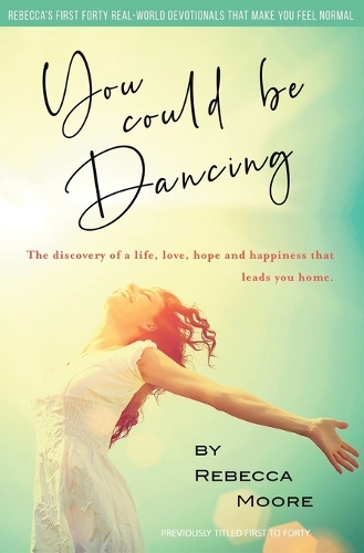 First to Forty: The Discovery of a Life, Love, Hope and Happiness That Leads You Home. (Paperback)