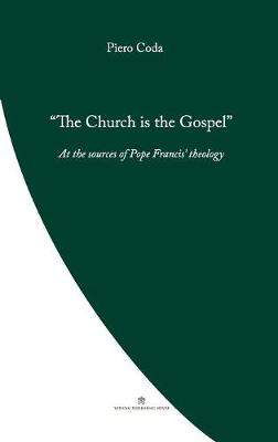 The Church is the Gospel: At the Source of Pope Francis' Theology - Pope Francis' Theology (Paperback)