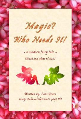 Magic? Who Needs It!: A Modern Fairy Tale (Black and White Edition) (Paperback)