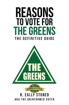 Reasons to Vote for the Greens: The Definitive Guide (Paperback)