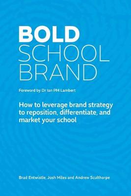 Bold School Brand: How to leverage brand strategy to reposition, differentiate, and market your school (Paperback)