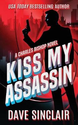 Kiss My Assassin: A Charles Bishop Novel - A Charles Bishop 1 (Paperback)