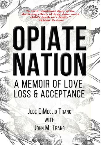 Opiate Nation: A Memoir of Love, Loss & Acceptance (Hardback)