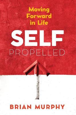 Self-Propelled: Moving Forward in Life (Paperback)