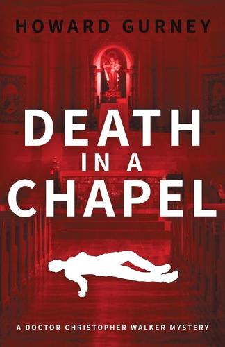 Death in a Chapel: A Dr Christopher Walker Mystery Book 2 - Dr Christopher Walker Mystery (Paperback)