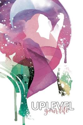 Uplevel your Life: A5 Journal - Uplevel Journals 1 (Hardback)
