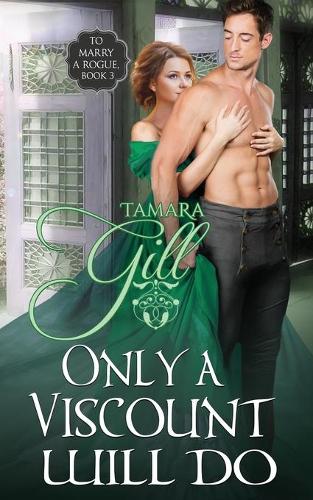 Only a Viscount Will Do - To Marry a Rogue 3 (Paperback)