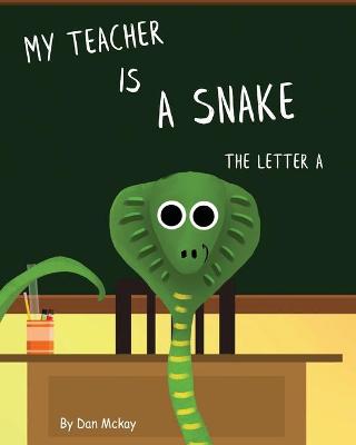 My Teacher is a Snake The Letter A (Paperback)