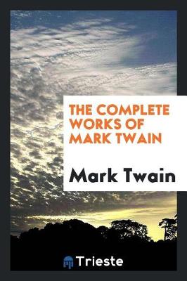 The Complete Works of Mark Twain (Paperback)