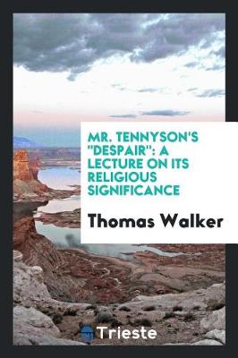 Mr. Tennyson's Despair: A Lecture on Its Religious Significance (Paperback)
