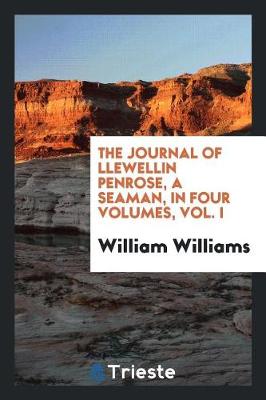 The Journal of Llewellin Penrose, a Seaman, in Four Volumes, Vol. I (Paperback)
