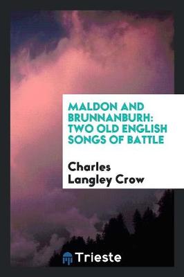 Maldon and Brunnanburh: Two Old English Songs of Battle (Paperback)