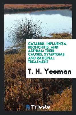 Catarrh, Influenza, Bronchitis, and Asthma: Their Causes, Symptoms, and Rational Treatment (Paperback)