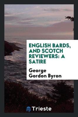 English Bards, and Scotch Reviewers: A Satire (Paperback)