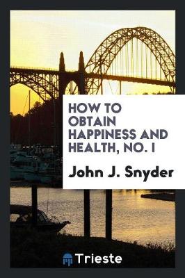 How to Obtain Happiness and Health, No. I (Paperback)