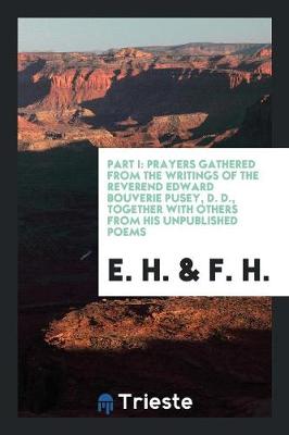 Prayers Gathered from the Writings of ... Edward Bouverie Pusey, by E.H. and F.H. 1 (Paperback)