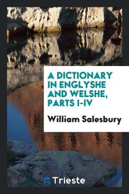 A Dictionary in Englyshe and Welshe, Parts I-IV (Paperback)