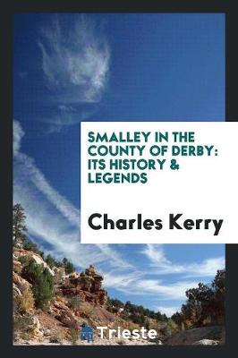 Smalley in the County of Derby: Its History and Legends (Paperback)