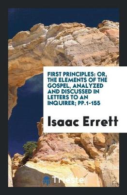 First Principles: Or, the Elements of the Gospel, Analyzed and Discussed in Letters to an Inquirer (Paperback)