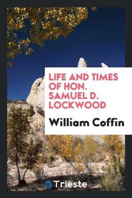 Life and Times of Hon. Samuel D. Lockwood (Paperback)