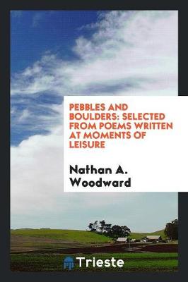 Pebbles and Boulders: Selected from Poems Written at Moments of Leisure (Paperback)