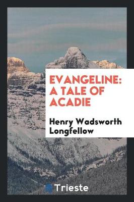 Evangeline: A Tale of Acadie (Paperback)