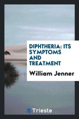 Diphtheria: Its Symptoms and Treatment (Paperback)