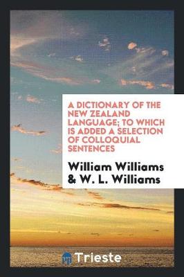 A Dictionary of the New Zealand Language; To Which Is Added a Selection of Colloquial Sentences (Paperback)