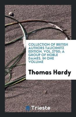 Collection of British Authors Tauchnitz Edition. Vol.2750; A Group of Noble Dames. in One Volume (Paperback)