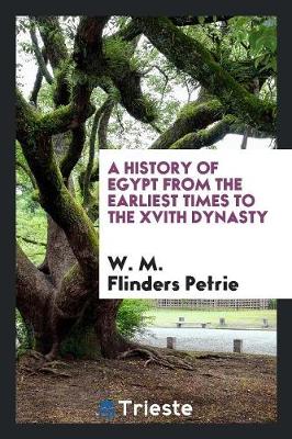 A History of Egypt from the Earliest Times to the Xvith Dynasty (Paperback)