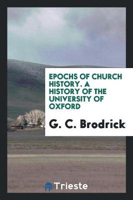 Epochs of Church History. a History of the University of Oxford (Paperback)