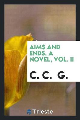 Aims and Ends, a Novel, Vol. II (Paperback)