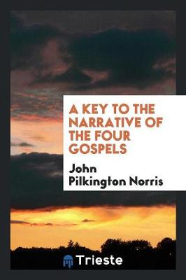 A Key to the Narrative of the Four Gospels (Paperback)