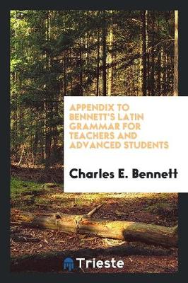 Appendix to Bennett's Latin Grammar for Teachers and Advanced Students (Paperback)