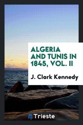 Algeria and Tunis in 1845, Vol. II (Paperback)