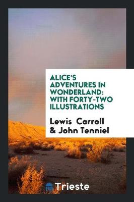 Alice's Adventures in Wonderland: With Forty-Two Illustrations (Paperback)