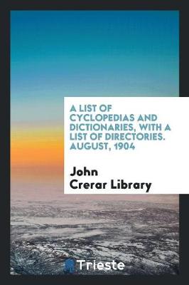 A List of Cyclopedias and Dictionaries, with a List of Directories. August, 1904 (Paperback)