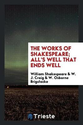 The Works of Shakespeare; All's Well That Ends Well (Paperback)