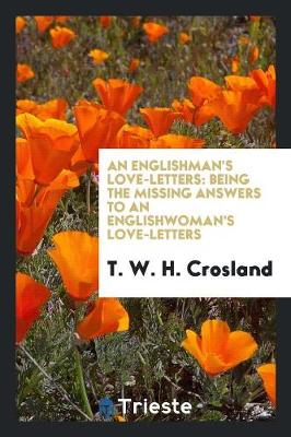 An Englishman's Love-Letters: Being the Missing Answers to an Englishwoman's Love-Letters (Paperback)